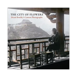 The City of Flowers： Dezs？ Bozoky’s Canton Photographs