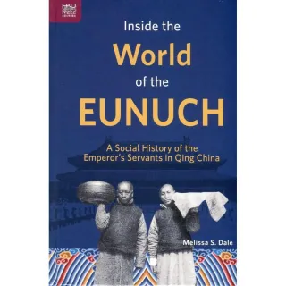 Inside the World of the Eunuch：A Social History of the Emperor”s Servants in Qing China