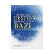 The Science of Destiny Reading Using Bazi： Demystifying BaZi the Logical Way（20K）