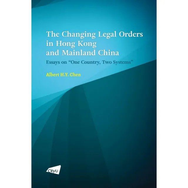 The Changing Legal Orders in Hong Kong and Mainland China: Essays on “One Country  Two Systems”