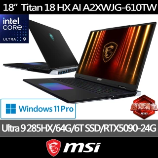 【MSI 微星】18吋Ultra 9 285HX RTX 5090 AI電競筆電(Titan 18 HX AI/64G/6T SSD/Win11Pro/A2XWJG-610TW)